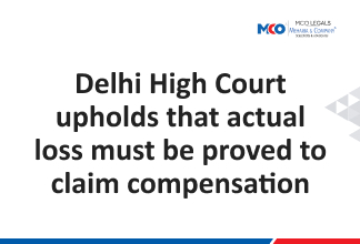 Delhi High Court upholds that actual loss must be proved to claim compensation